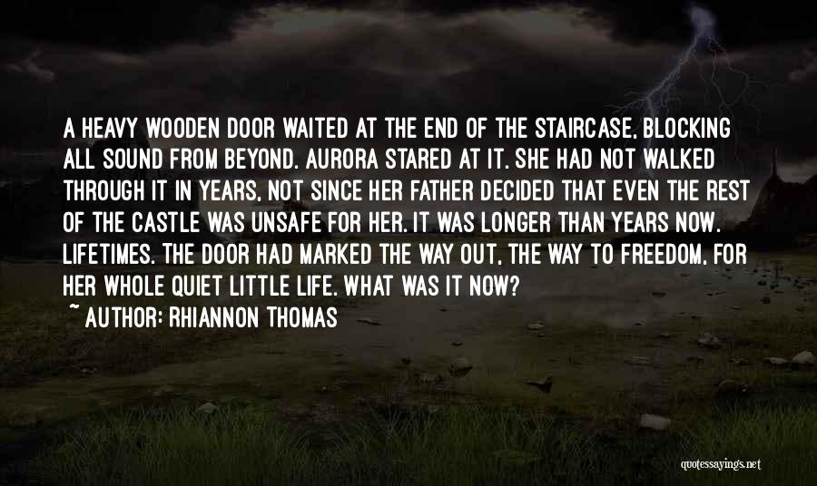 Rhiannon Thomas Quotes: A Heavy Wooden Door Waited At The End Of The Staircase, Blocking All Sound From Beyond. Aurora Stared At It.