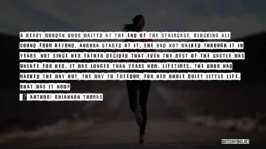 Rhiannon Thomas Quotes: A Heavy Wooden Door Waited At The End Of The Staircase, Blocking All Sound From Beyond. Aurora Stared At It.