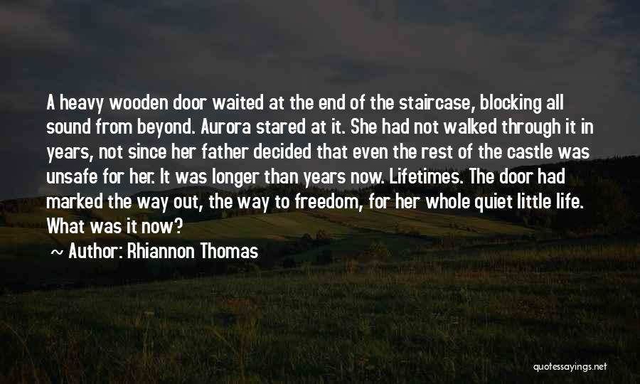 Rhiannon Thomas Quotes: A Heavy Wooden Door Waited At The End Of The Staircase, Blocking All Sound From Beyond. Aurora Stared At It.