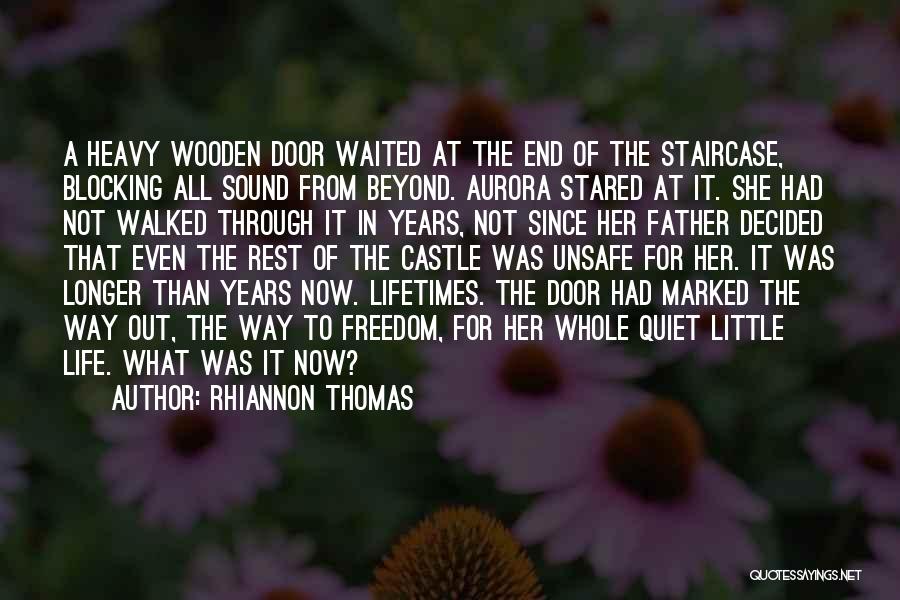 Rhiannon Thomas Quotes: A Heavy Wooden Door Waited At The End Of The Staircase, Blocking All Sound From Beyond. Aurora Stared At It.