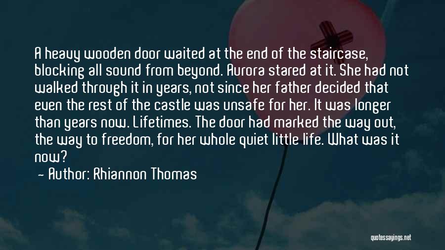 Rhiannon Thomas Quotes: A Heavy Wooden Door Waited At The End Of The Staircase, Blocking All Sound From Beyond. Aurora Stared At It.