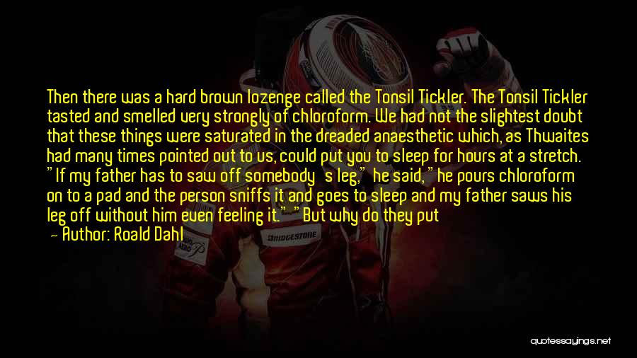 Roald Dahl Quotes: Then There Was A Hard Brown Lozenge Called The Tonsil Tickler. The Tonsil Tickler Tasted And Smelled Very Strongly Of