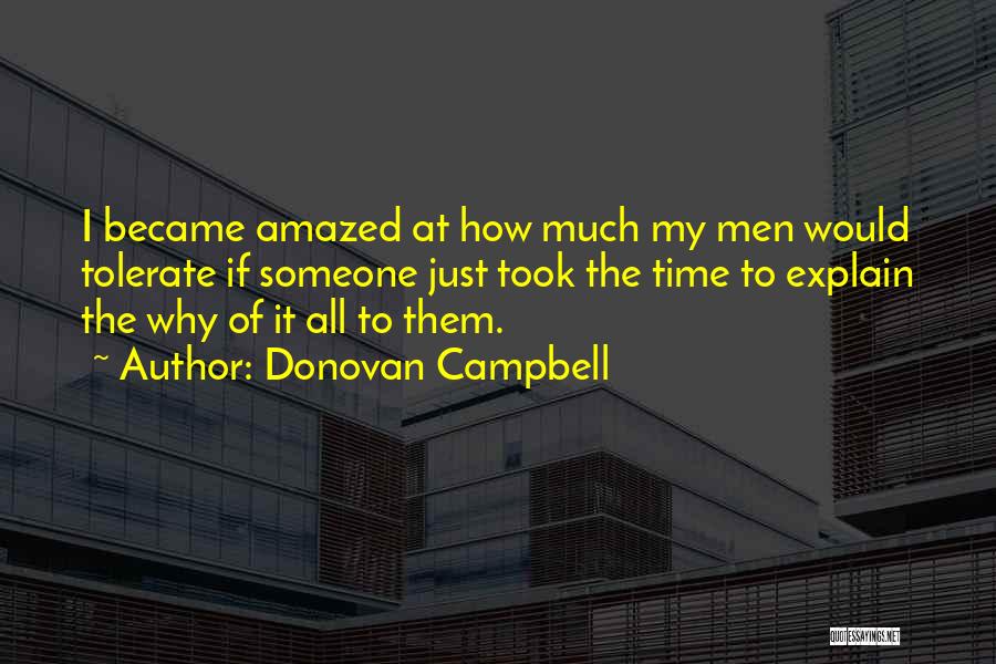 Donovan Campbell Quotes: I Became Amazed At How Much My Men Would Tolerate If Someone Just Took The Time To Explain The Why