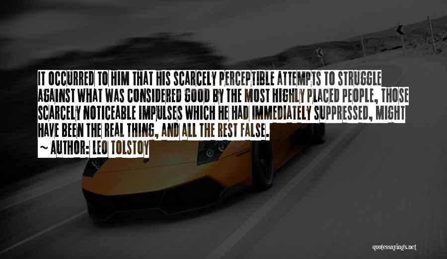 Leo Tolstoy Quotes: It Occurred To Him That His Scarcely Perceptible Attempts To Struggle Against What Was Considered Good By The Most Highly