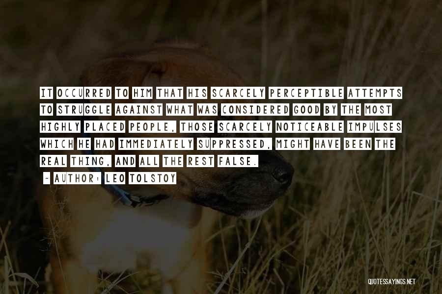 Leo Tolstoy Quotes: It Occurred To Him That His Scarcely Perceptible Attempts To Struggle Against What Was Considered Good By The Most Highly