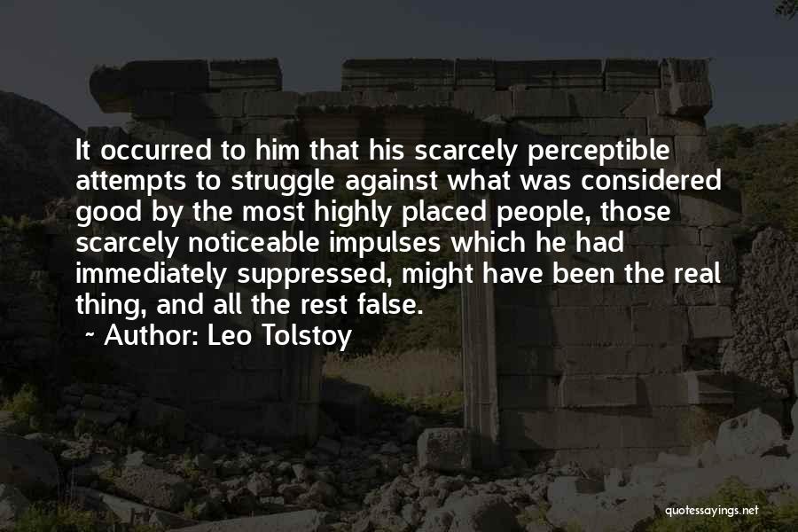 Leo Tolstoy Quotes: It Occurred To Him That His Scarcely Perceptible Attempts To Struggle Against What Was Considered Good By The Most Highly