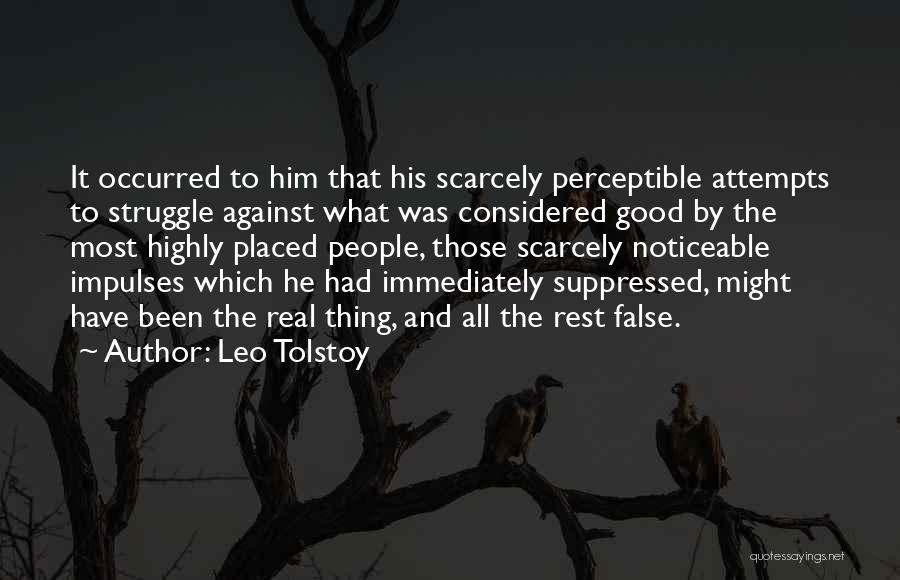 Leo Tolstoy Quotes: It Occurred To Him That His Scarcely Perceptible Attempts To Struggle Against What Was Considered Good By The Most Highly