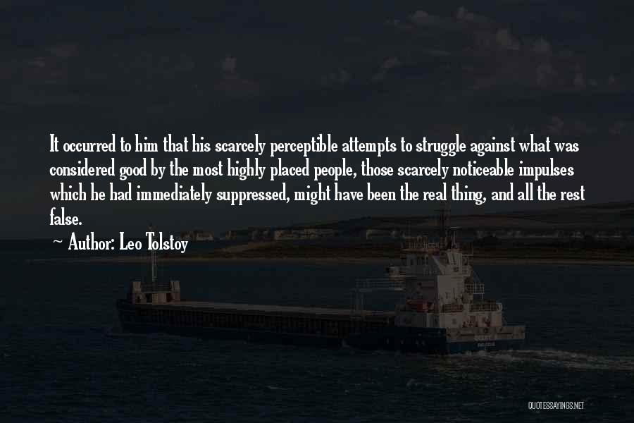 Leo Tolstoy Quotes: It Occurred To Him That His Scarcely Perceptible Attempts To Struggle Against What Was Considered Good By The Most Highly
