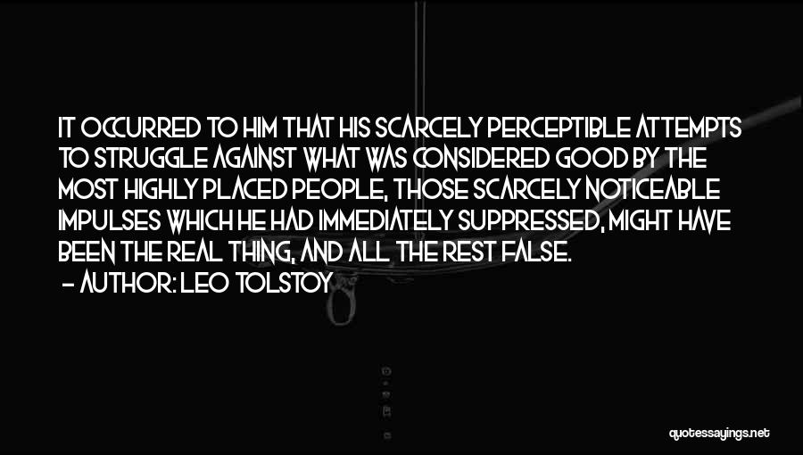 Leo Tolstoy Quotes: It Occurred To Him That His Scarcely Perceptible Attempts To Struggle Against What Was Considered Good By The Most Highly