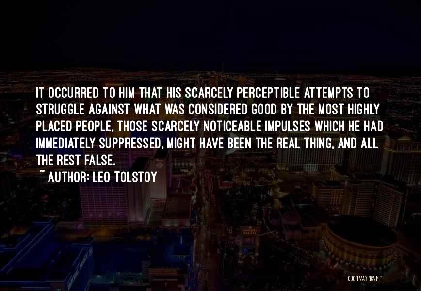 Leo Tolstoy Quotes: It Occurred To Him That His Scarcely Perceptible Attempts To Struggle Against What Was Considered Good By The Most Highly