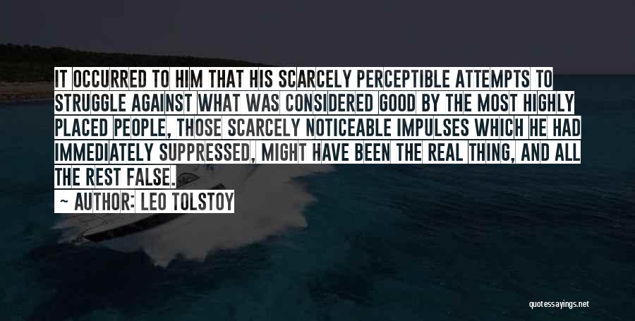 Leo Tolstoy Quotes: It Occurred To Him That His Scarcely Perceptible Attempts To Struggle Against What Was Considered Good By The Most Highly