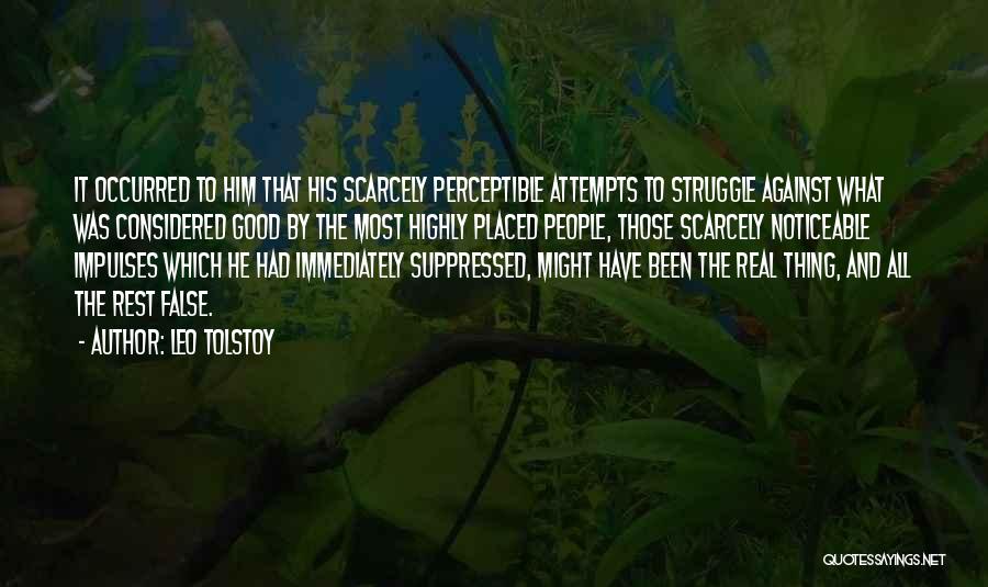 Leo Tolstoy Quotes: It Occurred To Him That His Scarcely Perceptible Attempts To Struggle Against What Was Considered Good By The Most Highly