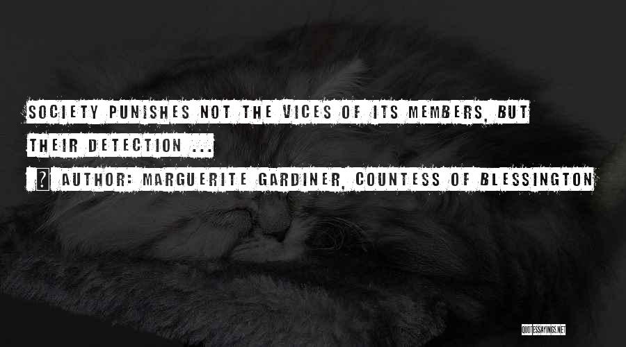 Marguerite Gardiner, Countess Of Blessington Quotes: Society Punishes Not The Vices Of Its Members, But Their Detection ...