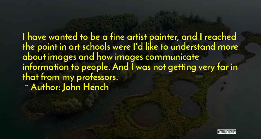 John Hench Quotes: I Have Wanted To Be A Fine Artist Painter, And I Reached The Point In Art Schools Were I'd Like
