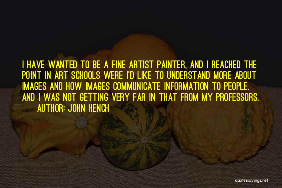 John Hench Quotes: I Have Wanted To Be A Fine Artist Painter, And I Reached The Point In Art Schools Were I'd Like