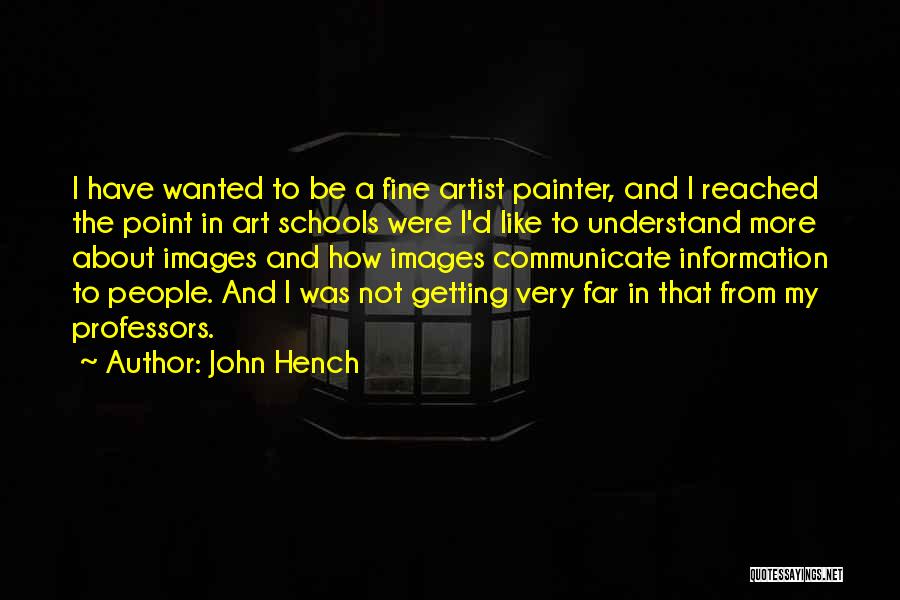 John Hench Quotes: I Have Wanted To Be A Fine Artist Painter, And I Reached The Point In Art Schools Were I'd Like