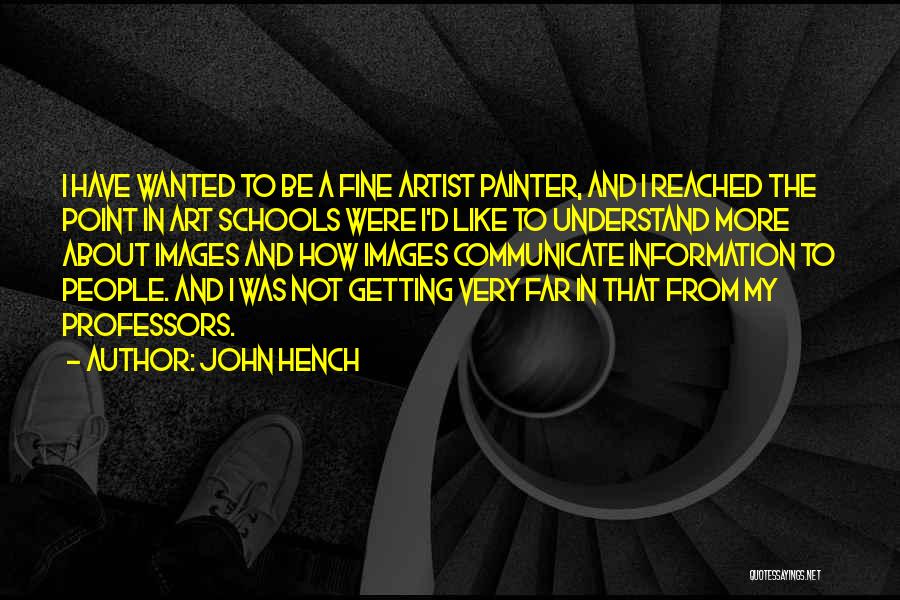 John Hench Quotes: I Have Wanted To Be A Fine Artist Painter, And I Reached The Point In Art Schools Were I'd Like