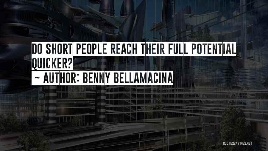 Benny Bellamacina Quotes: Do Short People Reach Their Full Potential Quicker?
