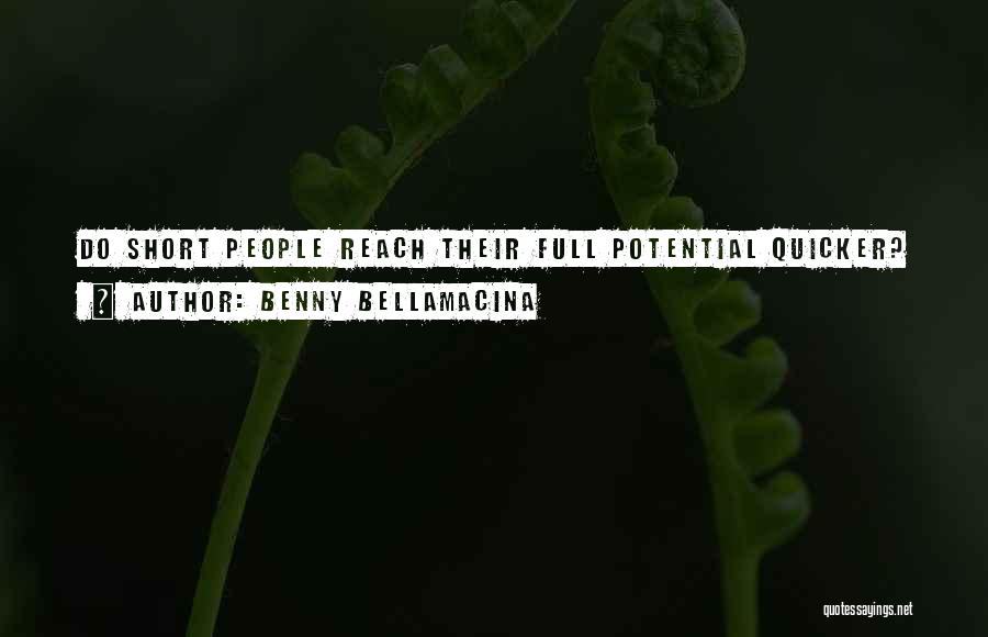 Benny Bellamacina Quotes: Do Short People Reach Their Full Potential Quicker?