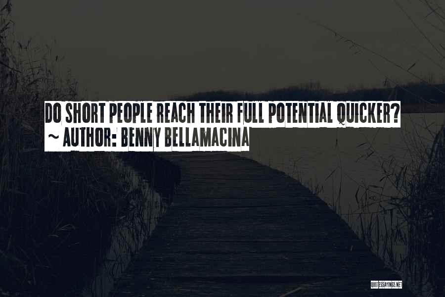 Benny Bellamacina Quotes: Do Short People Reach Their Full Potential Quicker?