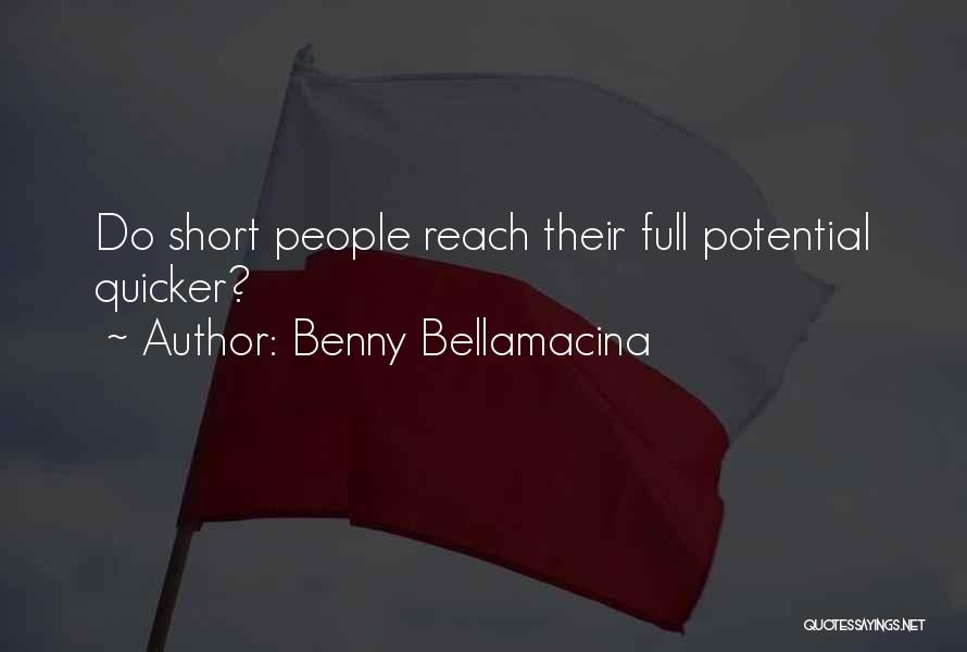 Benny Bellamacina Quotes: Do Short People Reach Their Full Potential Quicker?
