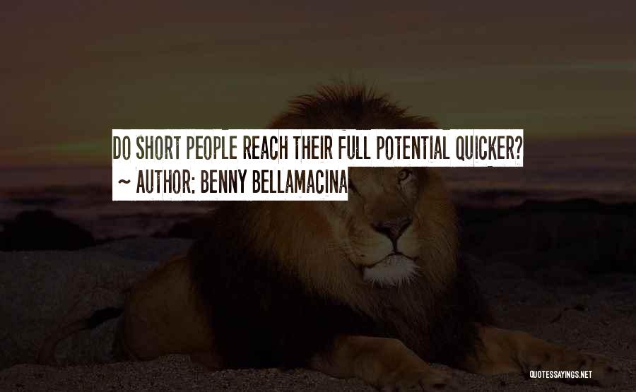 Benny Bellamacina Quotes: Do Short People Reach Their Full Potential Quicker?