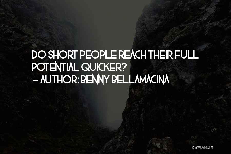 Benny Bellamacina Quotes: Do Short People Reach Their Full Potential Quicker?