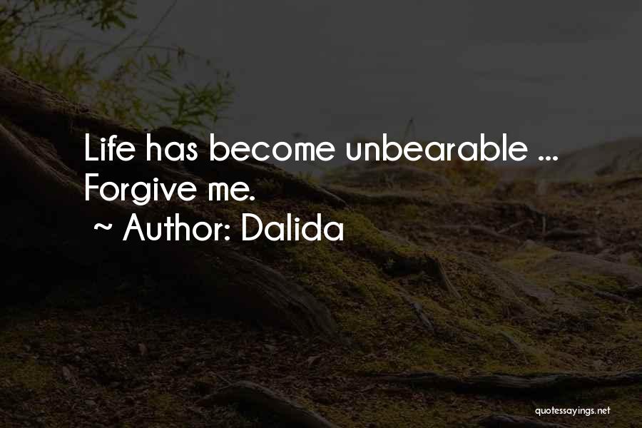 Dalida Quotes: Life Has Become Unbearable ... Forgive Me.