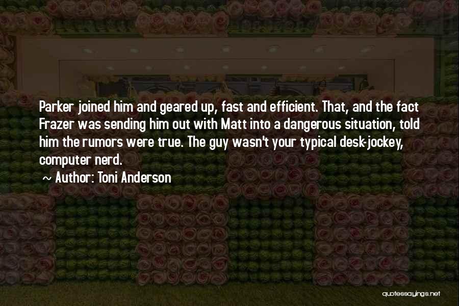 Toni Anderson Quotes: Parker Joined Him And Geared Up, Fast And Efficient. That, And The Fact Frazer Was Sending Him Out With Matt