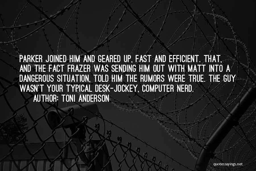 Toni Anderson Quotes: Parker Joined Him And Geared Up, Fast And Efficient. That, And The Fact Frazer Was Sending Him Out With Matt