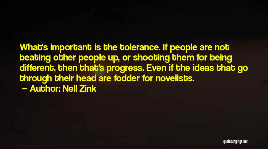 Nell Zink Quotes: What's Important Is The Tolerance. If People Are Not Beating Other People Up, Or Shooting Them For Being Different, Then