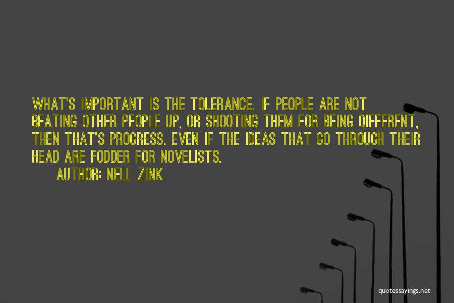 Nell Zink Quotes: What's Important Is The Tolerance. If People Are Not Beating Other People Up, Or Shooting Them For Being Different, Then