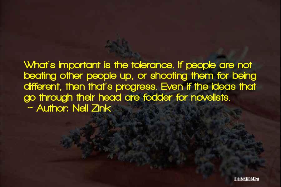 Nell Zink Quotes: What's Important Is The Tolerance. If People Are Not Beating Other People Up, Or Shooting Them For Being Different, Then