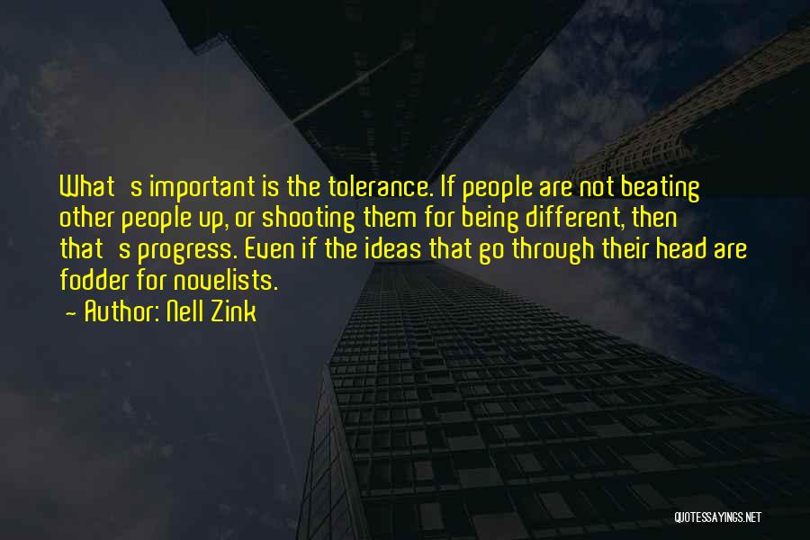 Nell Zink Quotes: What's Important Is The Tolerance. If People Are Not Beating Other People Up, Or Shooting Them For Being Different, Then