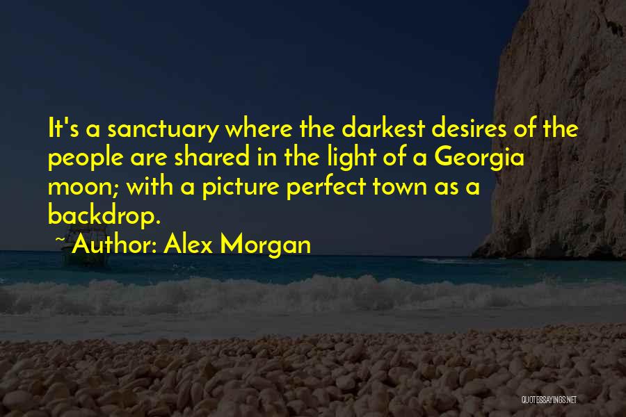 Alex Morgan Quotes: It's A Sanctuary Where The Darkest Desires Of The People Are Shared In The Light Of A Georgia Moon; With