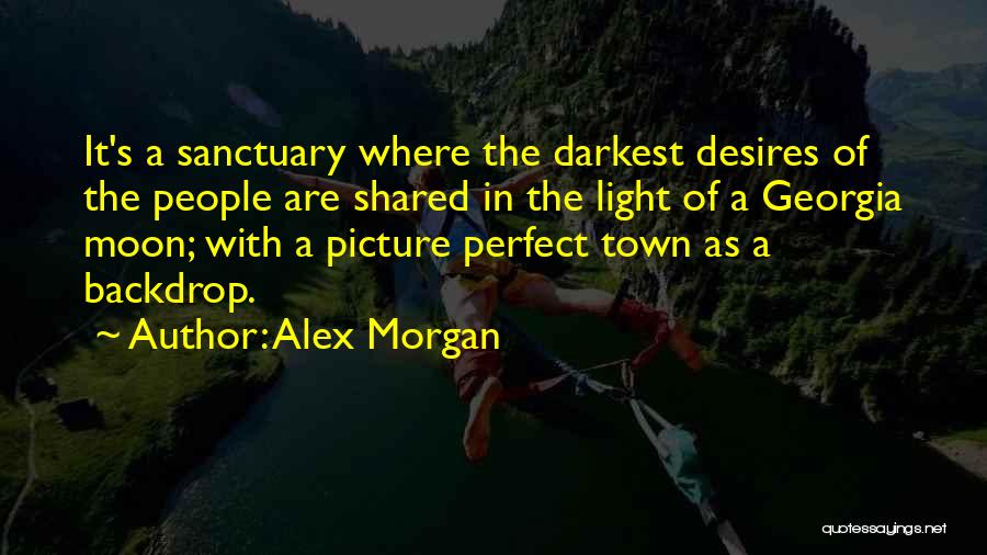 Alex Morgan Quotes: It's A Sanctuary Where The Darkest Desires Of The People Are Shared In The Light Of A Georgia Moon; With