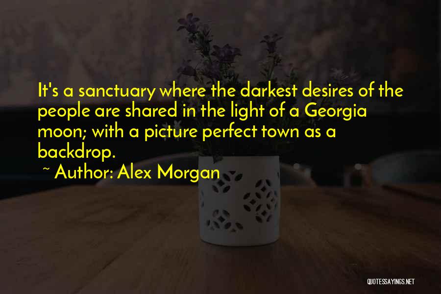Alex Morgan Quotes: It's A Sanctuary Where The Darkest Desires Of The People Are Shared In The Light Of A Georgia Moon; With