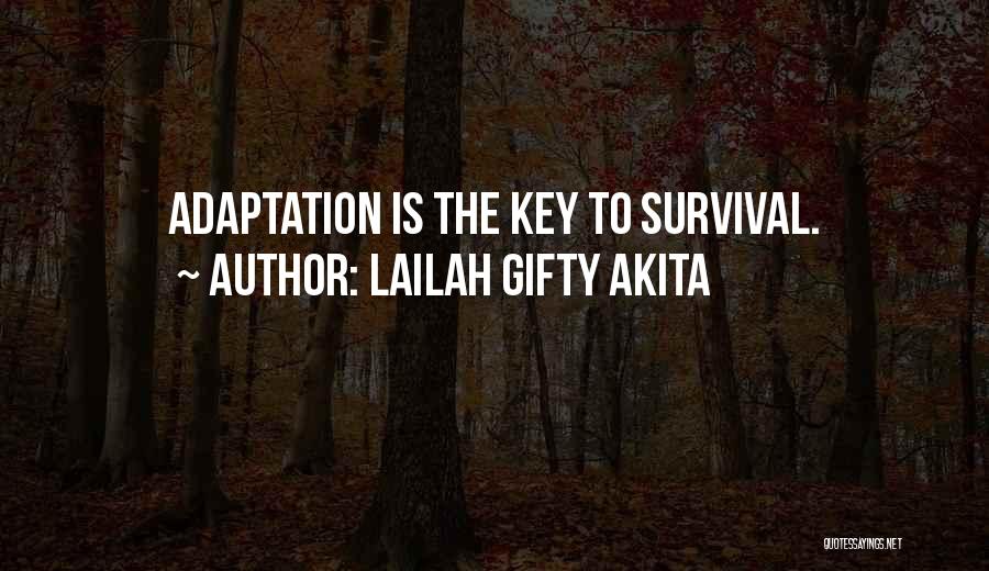 Lailah Gifty Akita Quotes: Adaptation Is The Key To Survival.