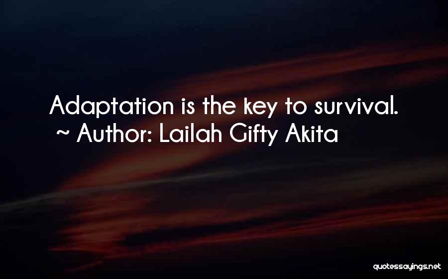 Lailah Gifty Akita Quotes: Adaptation Is The Key To Survival.