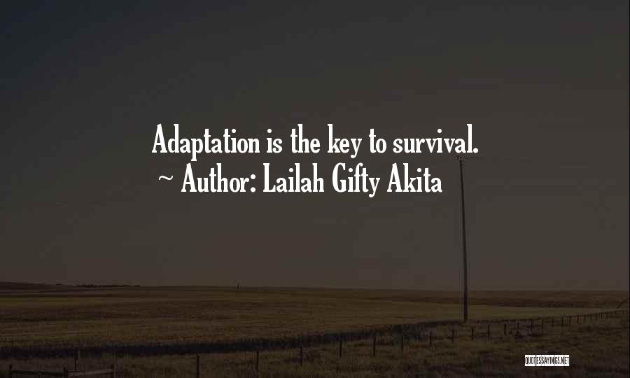Lailah Gifty Akita Quotes: Adaptation Is The Key To Survival.