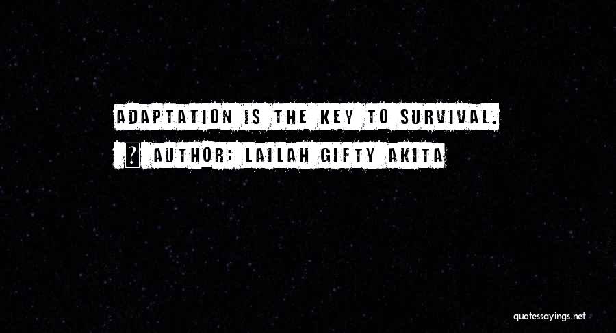 Lailah Gifty Akita Quotes: Adaptation Is The Key To Survival.