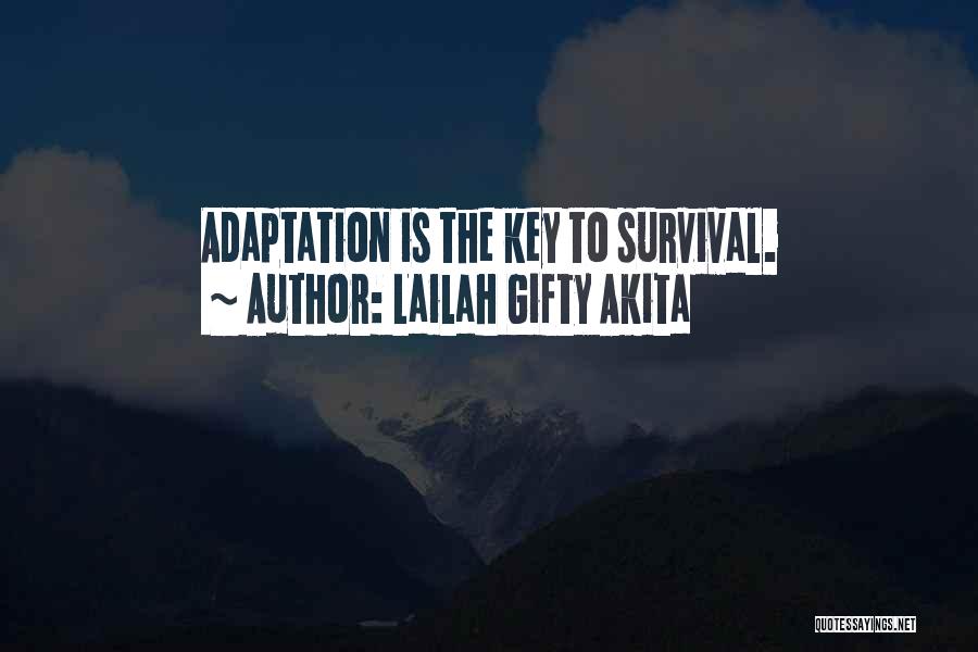 Lailah Gifty Akita Quotes: Adaptation Is The Key To Survival.