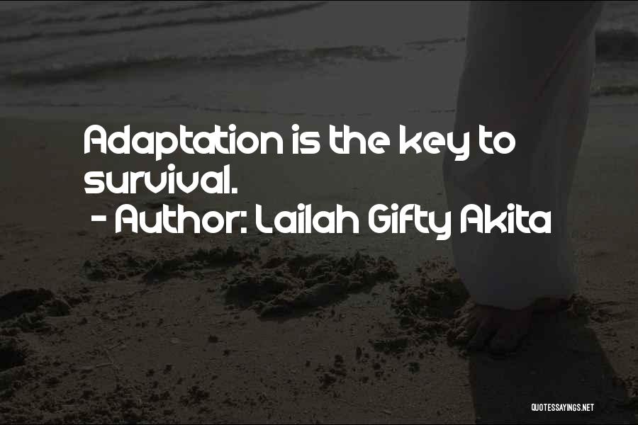Lailah Gifty Akita Quotes: Adaptation Is The Key To Survival.