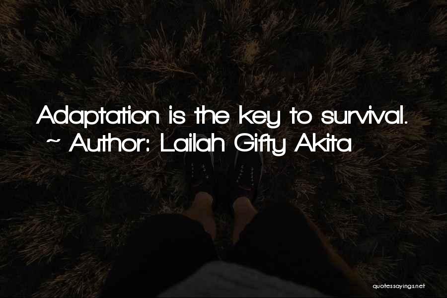 Lailah Gifty Akita Quotes: Adaptation Is The Key To Survival.