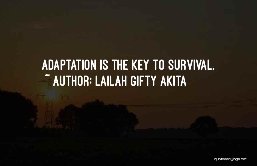 Lailah Gifty Akita Quotes: Adaptation Is The Key To Survival.