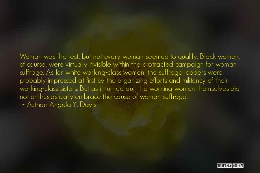 Angela Y. Davis Quotes: Woman Was The Test, But Not Every Woman Seemed To Qualify. Black Women, Of Course, Were Virtually Invisible Within The