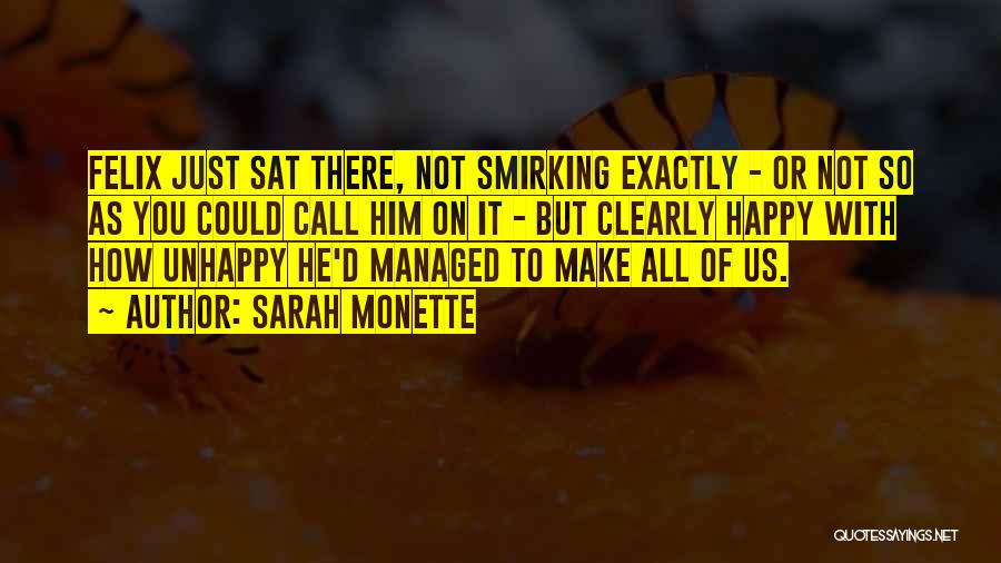 Sarah Monette Quotes: Felix Just Sat There, Not Smirking Exactly - Or Not So As You Could Call Him On It - But