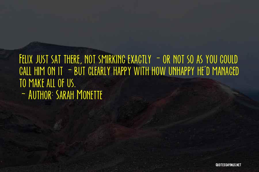 Sarah Monette Quotes: Felix Just Sat There, Not Smirking Exactly - Or Not So As You Could Call Him On It - But