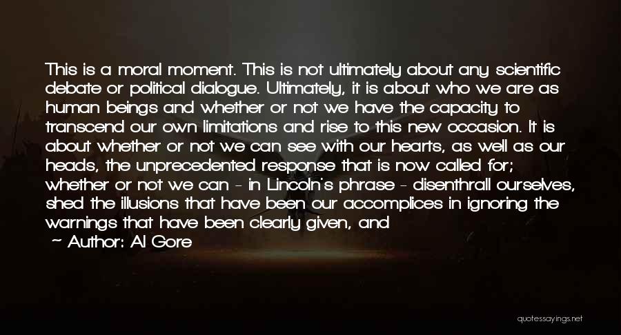 Al Gore Quotes: This Is A Moral Moment. This Is Not Ultimately About Any Scientific Debate Or Political Dialogue. Ultimately, It Is About