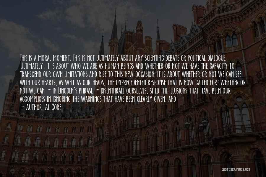 Al Gore Quotes: This Is A Moral Moment. This Is Not Ultimately About Any Scientific Debate Or Political Dialogue. Ultimately, It Is About